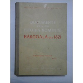 DOCUMENTE  PRIVIND  ISTORIA  ROMANIEI *  RASCOALA din 1821 - Documente interne  Vol. II  -  Academia  RPR